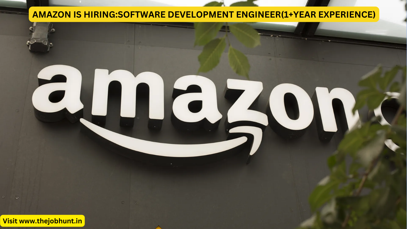 AMAZON IS HIRING:SOFTWARE DEVELOPMENT ENGINEER(1+YEAR EXPERIENCE)
