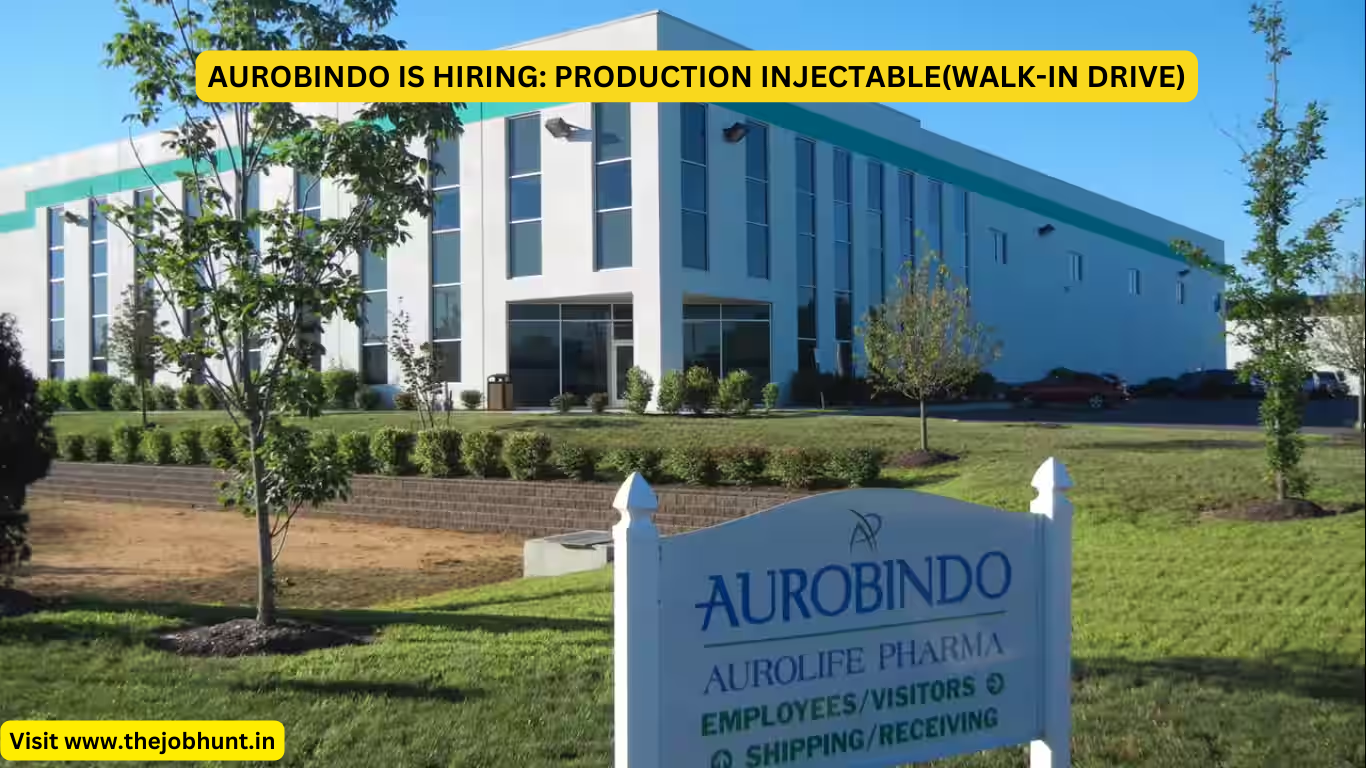 AUROBINDO IS HIRING: PRODUCTION INJECTABLE(WALK-IN DRIVE)