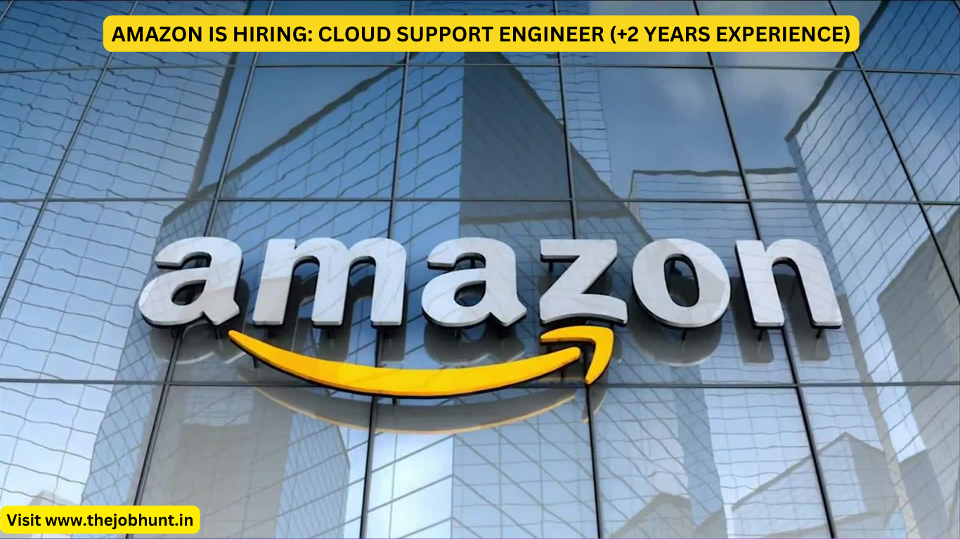 AMAZON IS HIRING: CLOUD SUPPORT ENGINEER (+2 YEARS EXPERIENCE)