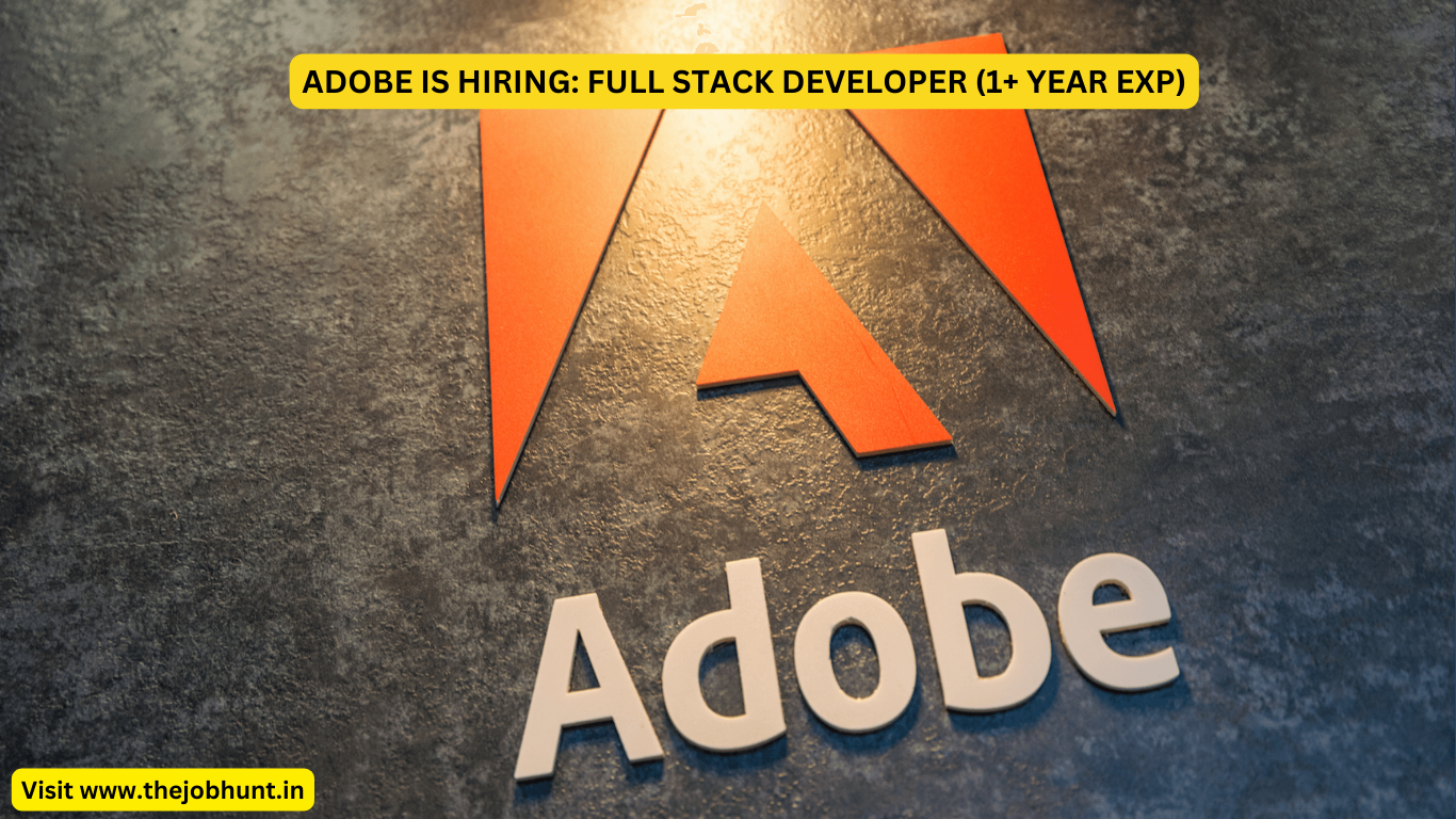 ADOBE IS HIRING: FULL STACK DEVELOPER (1+ YEAR EXP)