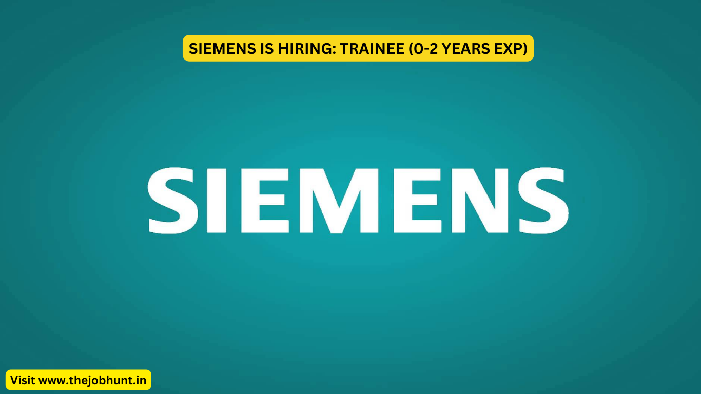 SIEMENS IS HIRING: TRAINEE (0-2 YEARS EXP)