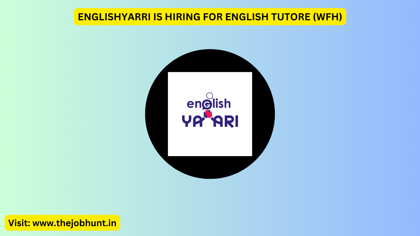 ENGLISHYAARI IS HIRING FOR ENGLISH TUTORE (WFH)