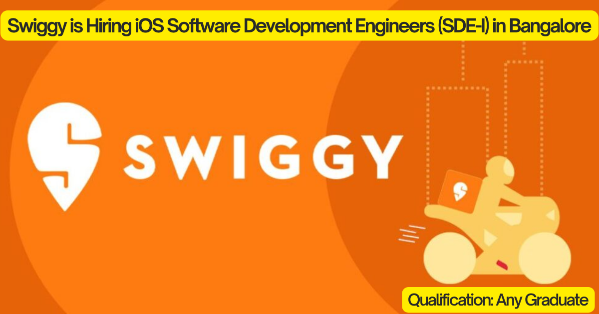 Swiggy is Hiring iOS Software Development Engineers (SDE-I) in Bangalore