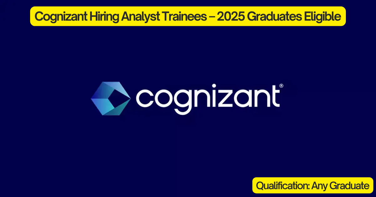 Cognizant Hiring Analyst Trainees – 2025 Graduates Eligible