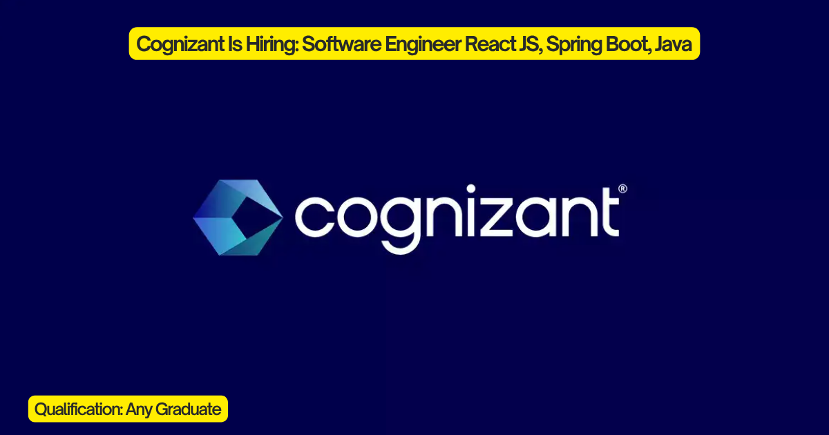 Cognizant Is Hiring: Software Engineer – React JS, Spring Boot, Java 