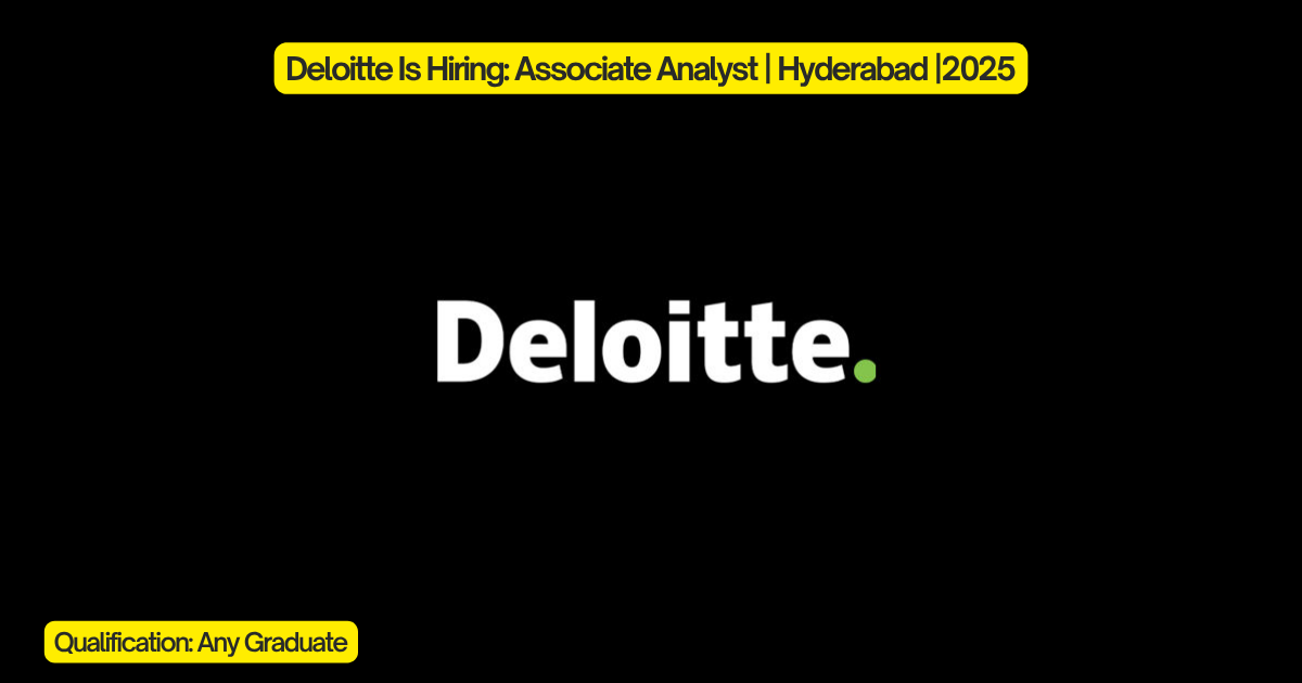 Deloitte Is Hiring: Associate Analyst | Hyderabad |2025