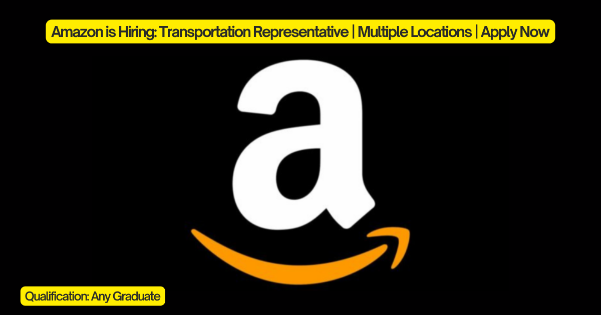 Amazon is Hiring: Transportation Representative | Multiple Locations | Apply Now