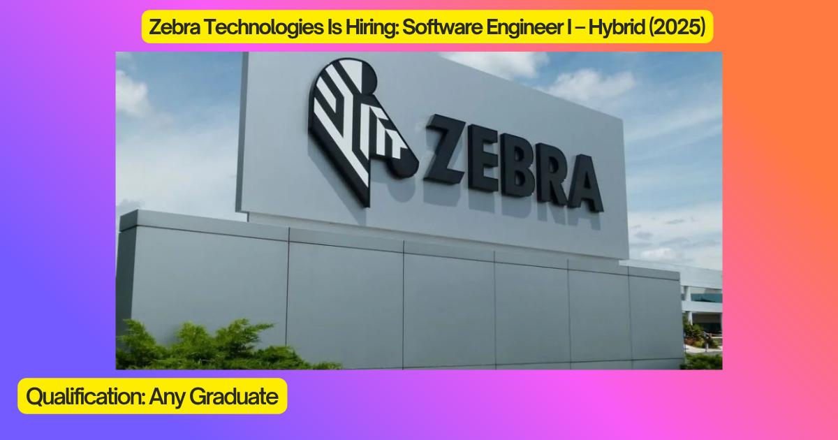Zebra Technologies Is Hiring: Software Engineer I – Hybrid (2025)