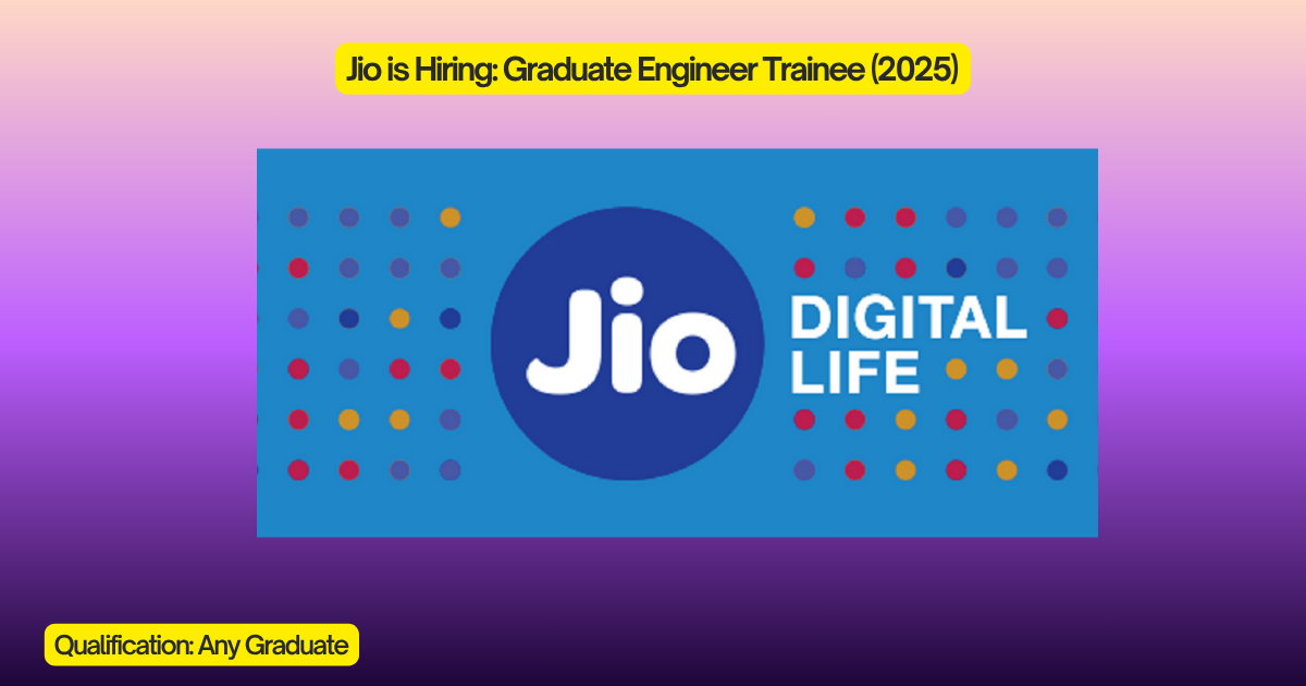 Jio is Hiring: Graduate Engineer Trainee (2025)