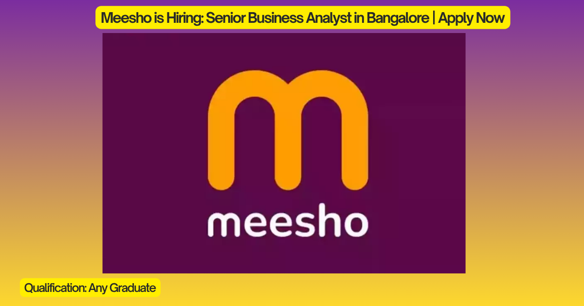 Meesho is Hiring: Senior Business Analyst in Bangalore | Apply Now