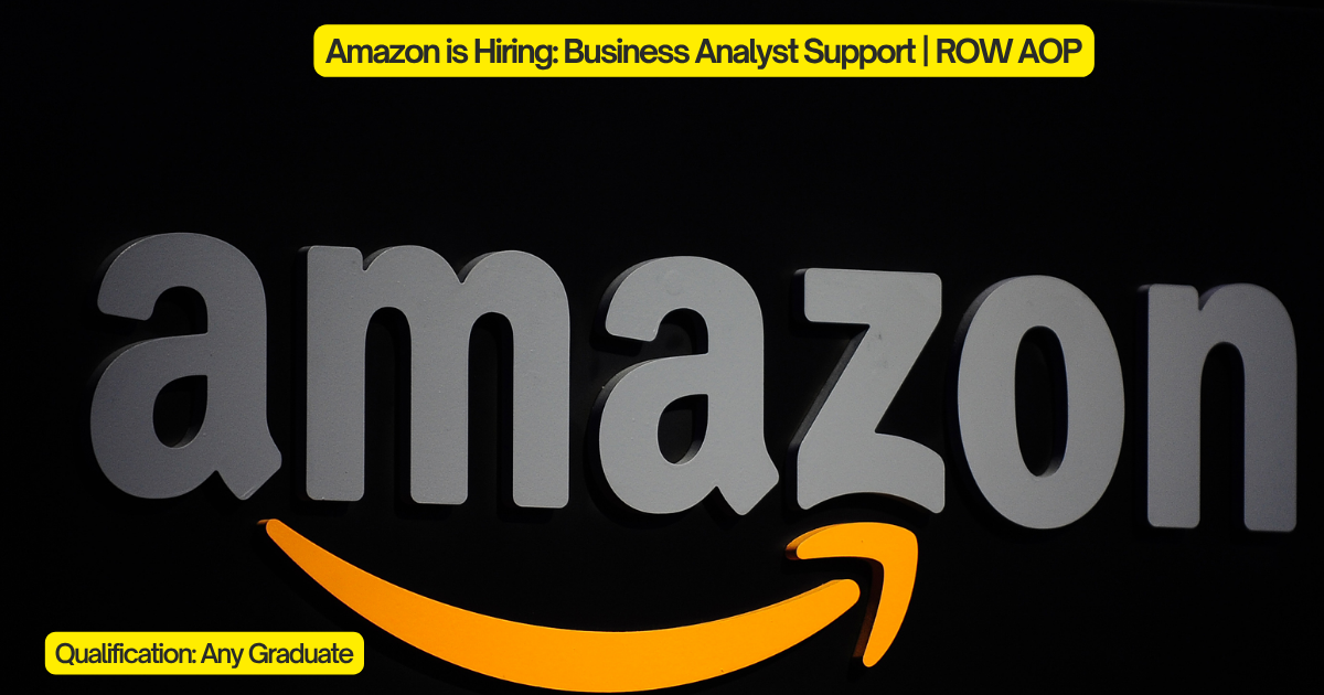 Amazon is Hiring: Business Analyst Support | ROW AOP