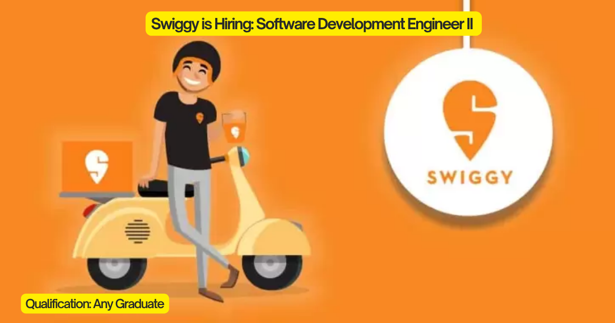 Swiggy is Hiring: Software Development Engineer II